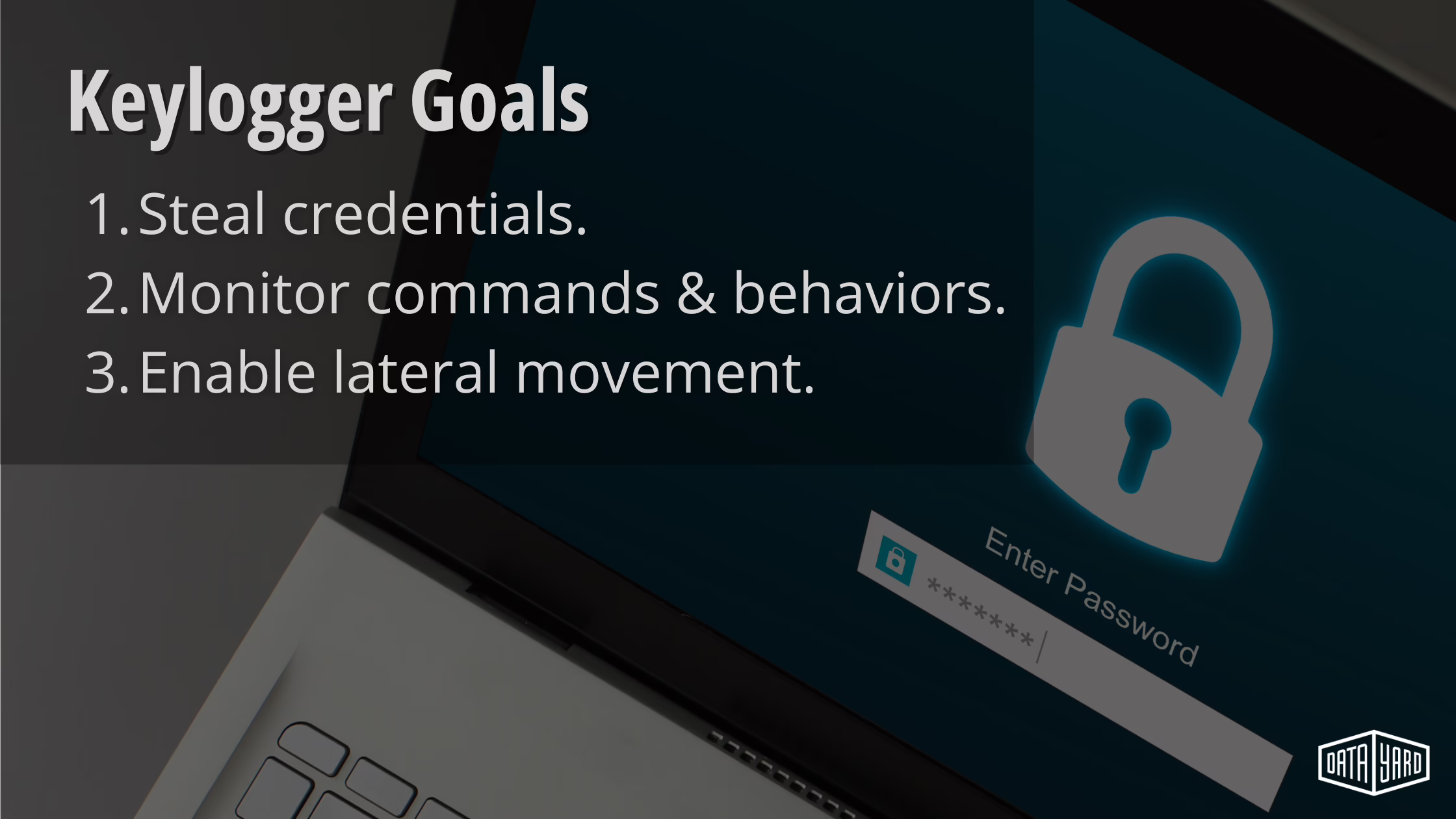 Keylogger goals 1. steal credentials 2. monitor commands & behaviors 3. enable lateral movement